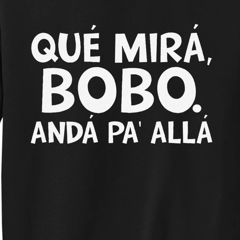 Qué MiráS Bobo Andá Pa Allá Sweatshirt