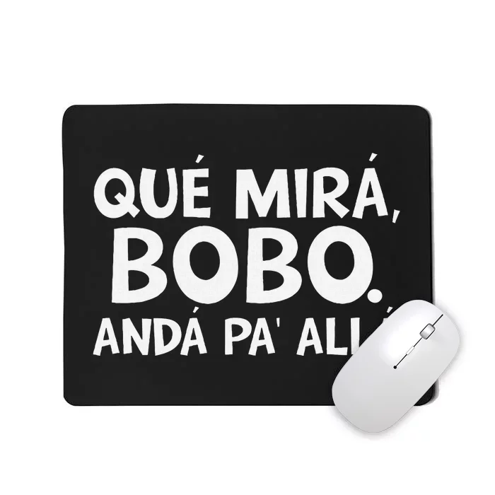 Qué MiráS Bobo Andá Pa Allá Mousepad