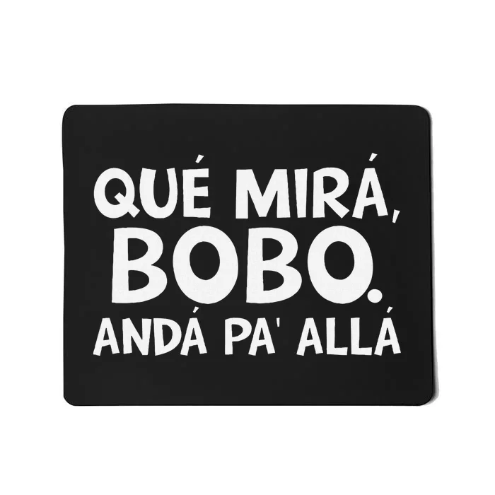 Qué MiráS Bobo Andá Pa Allá Mousepad