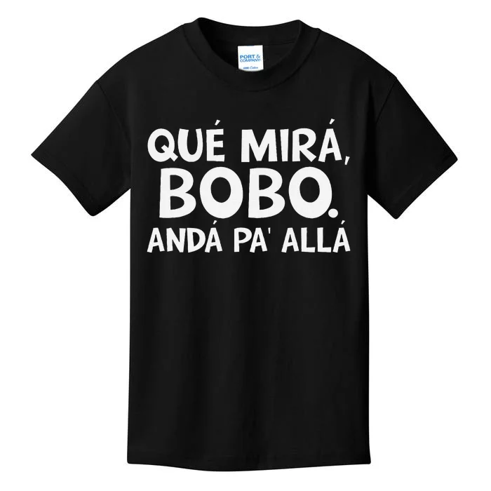 Qué MiráS Bobo Andá Pa Allá Kids T-Shirt