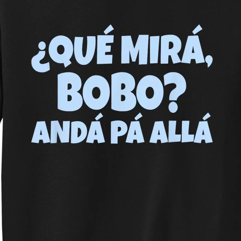 Qué Miras Bobo Qué Mira Bobo Funny Meme Tall Sweatshirt