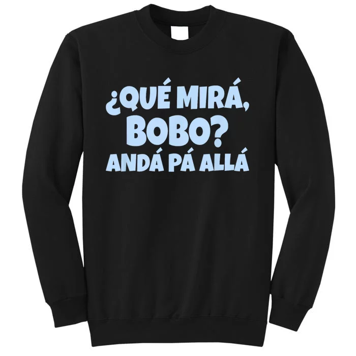 Qué Miras Bobo Qué Mira Bobo Funny Meme Tall Sweatshirt