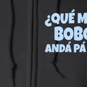 Qué Miras Bobo Qué Mira Bobo Funny Meme Full Zip Hoodie