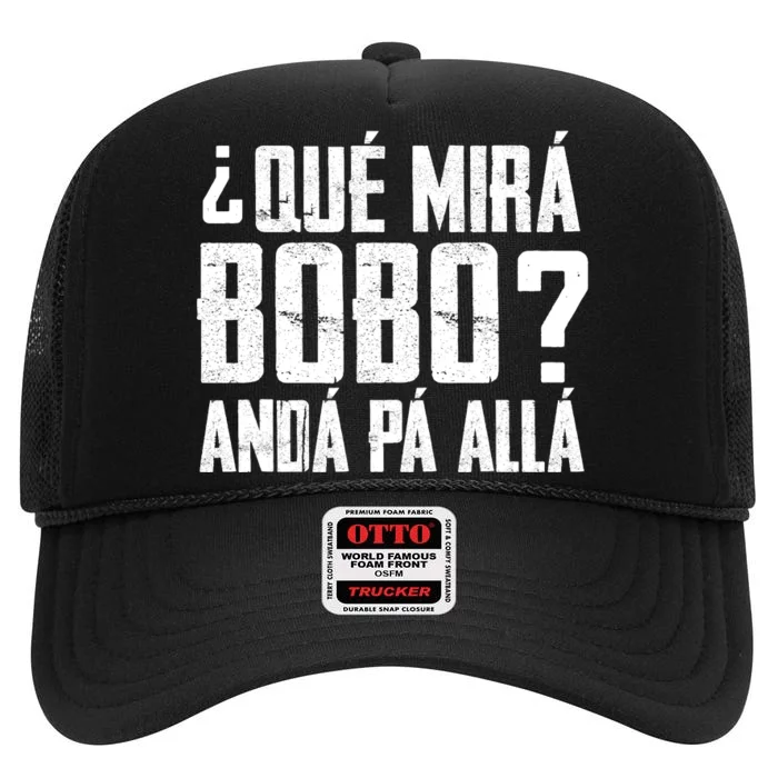 Qué Mirás Bobo, Andá Pa' Allá Funny Speech High Crown Mesh Trucker Hat