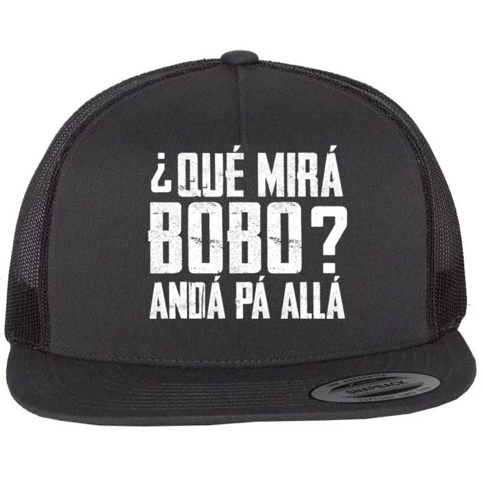 Qué Mirás Bobo, Andá Pa' Allá Funny Speech Flat Bill Trucker Hat