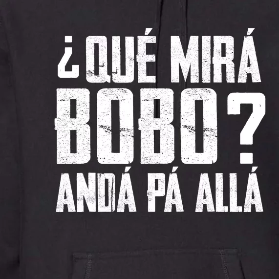 Qué Mirás Bobo, Andá Pa' Allá Funny Speech Premium Hoodie