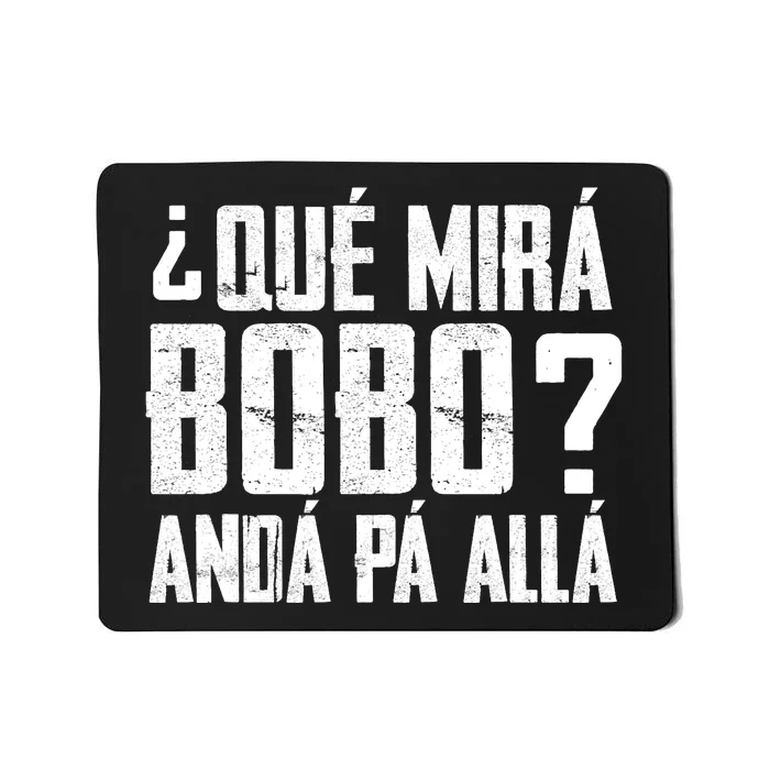 Qué Mirás Bobo, Andá Pa' Allá Funny Speech Mousepad