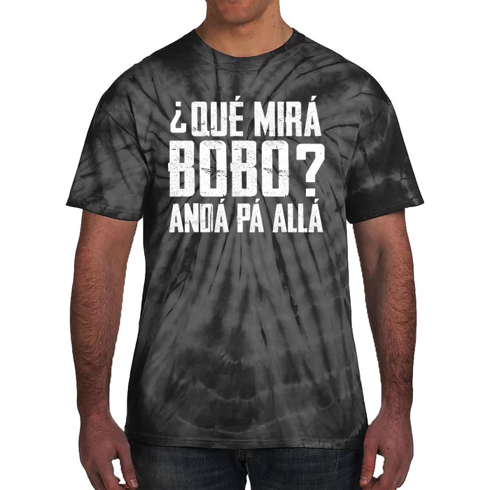 Qué Mirás Bobo, Andá Pa' Allá Funny Speech Tie-Dye T-Shirt