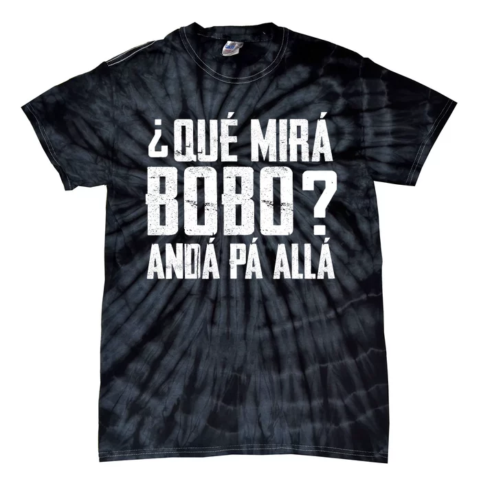 Qué Mirás Bobo, Andá Pa' Allá Funny Speech Tie-Dye T-Shirt