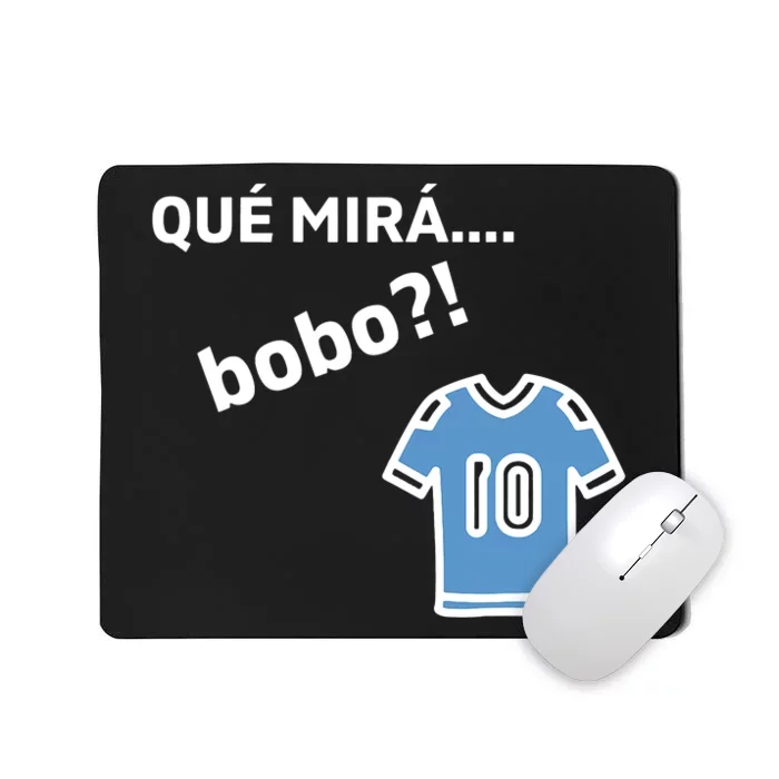 Qué Mirás Bobo, Andá Pa' Allá Funny Speech Design Mousepad