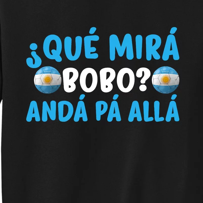 Qué Mira Bobo,Qué Miras Bobo Funny And Viral Meme Argentina Tall Sweatshirt