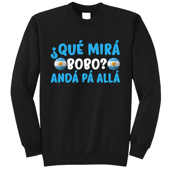 Qué Mira Bobo,Qué Miras Bobo Funny And Viral Meme Argentina Tall Sweatshirt