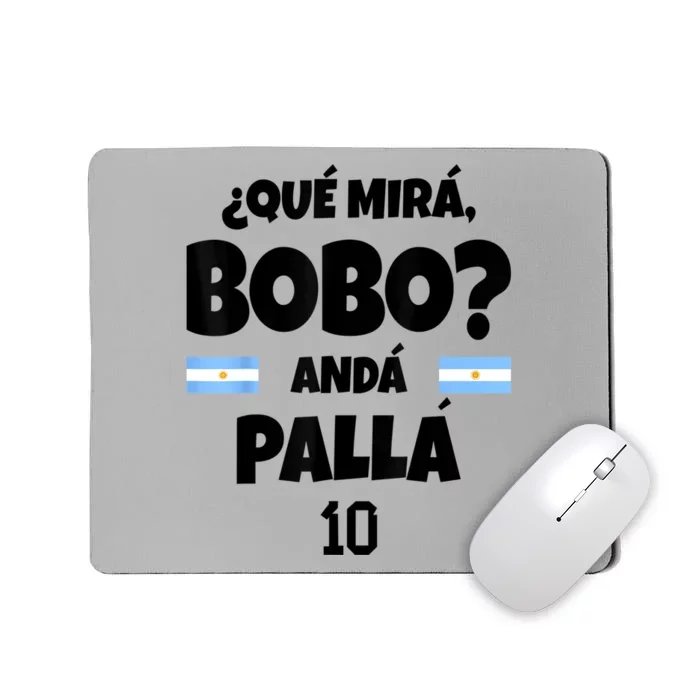 Qué Miras Bobo Qué Mira Bobo, Andá Pa' Allá Mousepad