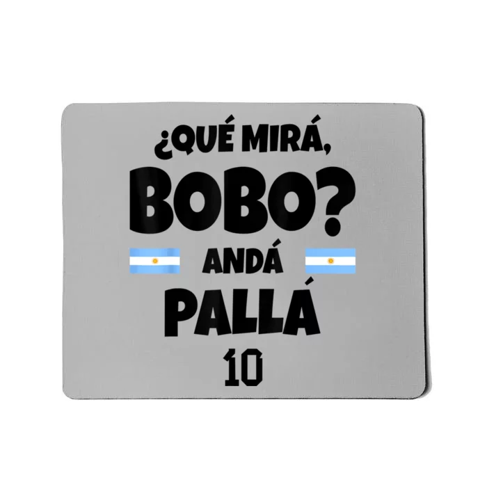 Qué Miras Bobo Qué Mira Bobo, Andá Pa' Allá Mousepad