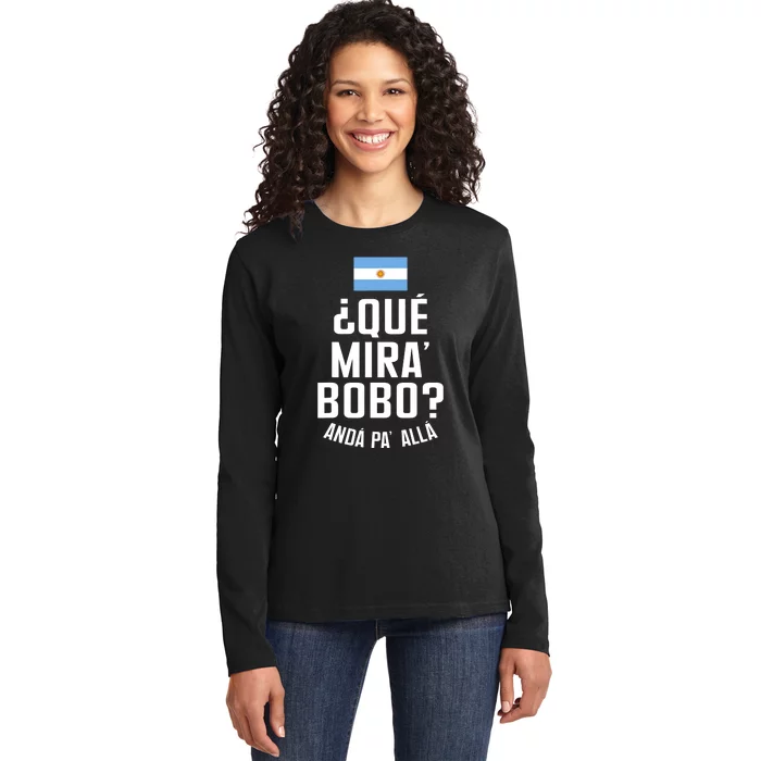 Qué Miras Bobo Qué Mirás Bobo, Andá Pa' Allá Funny Speech Flag Design Ladies Long Sleeve Shirt