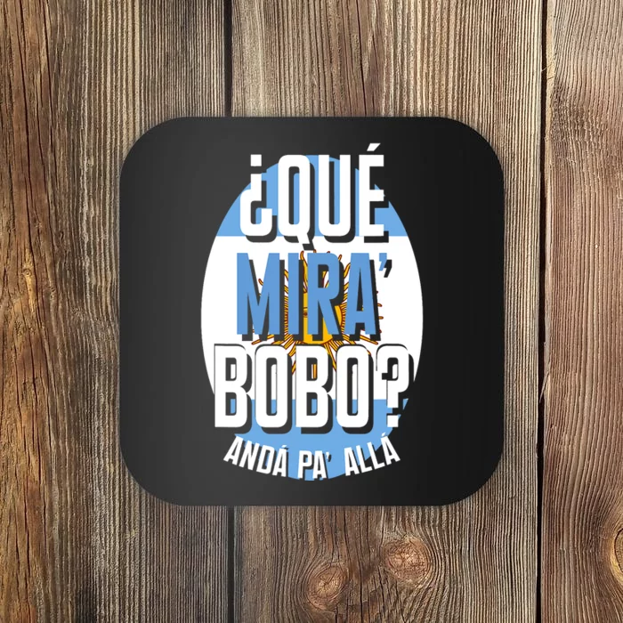 Qué Miras Bobo Qué Mirás Bobo, Andá Pa' Allá Funny Gift Coaster