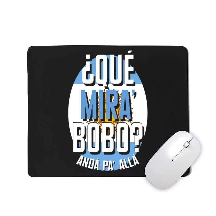 Qué Miras Bobo Qué Mirás Bobo, Andá Pa' Allá Funny Gift Mousepad