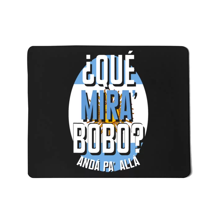 Qué Miras Bobo Qué Mirás Bobo, Andá Pa' Allá Funny Gift Mousepad