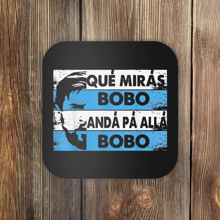 qué mirás bobo, andá pa' allá funny speech Coaster