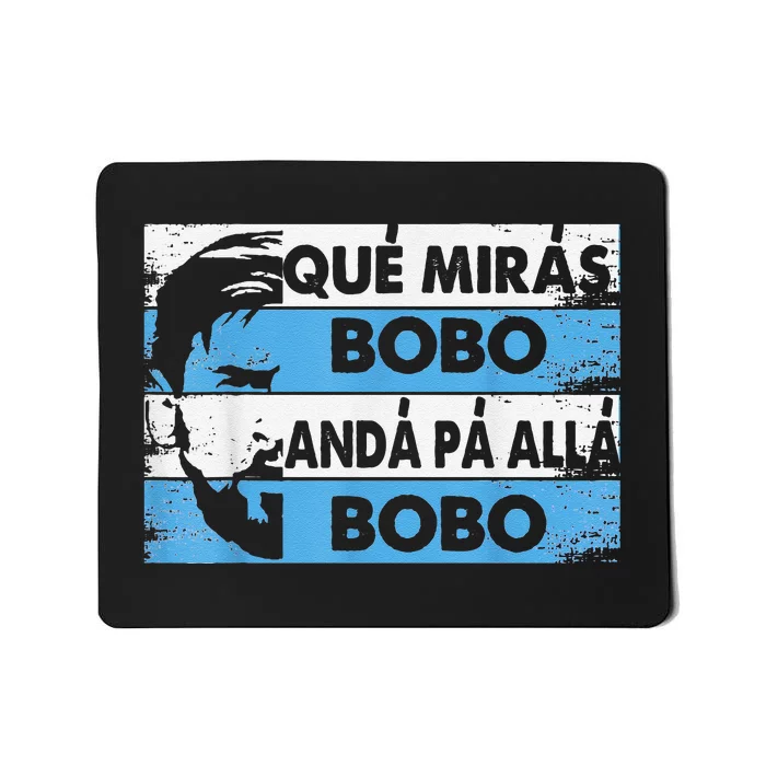 qué mirás bobo, andá pa' allá funny speech Mousepad