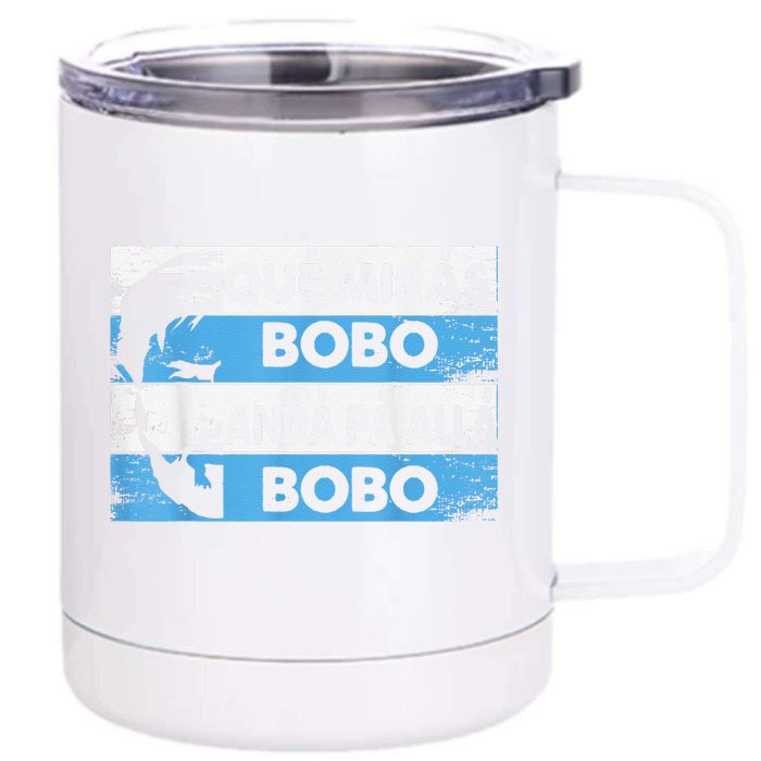 qué mirás bobo, andá pa' allá funny speech Front & Back 12oz Stainless Steel Tumbler Cup