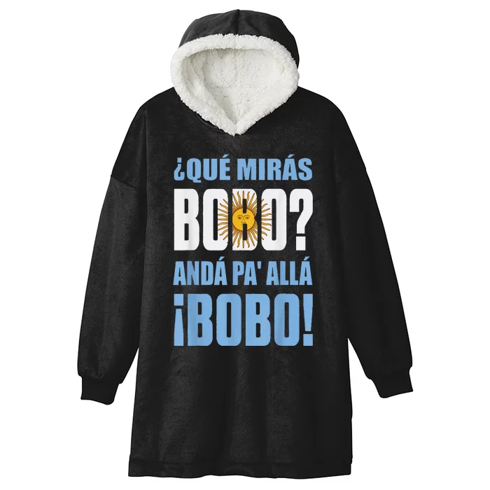 qué mirás bobo, andá pa' allá funny speech Hooded Wearable Blanket