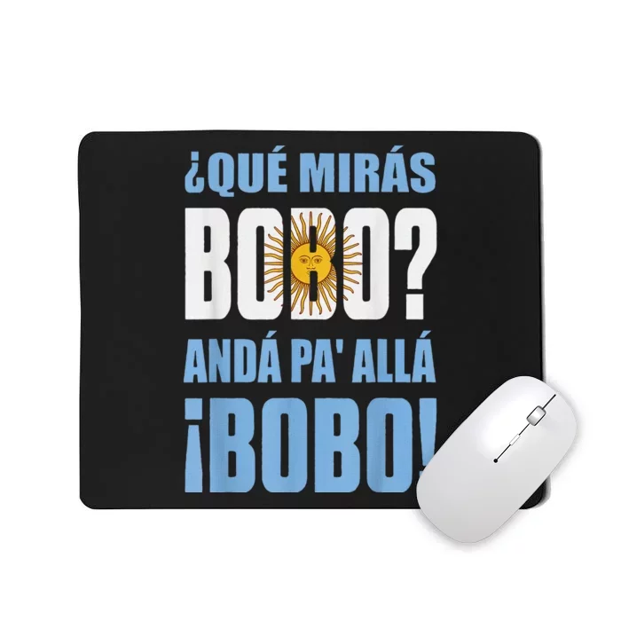 qué mirás bobo, andá pa' allá funny speech Mousepad