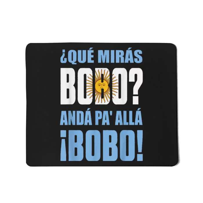 qué mirás bobo, andá pa' allá funny speech Mousepad