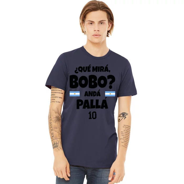 Qué Miras Bobo Qué Mira Bobo, Andá Pa' Allá Funny Meme Premium T-Shirt