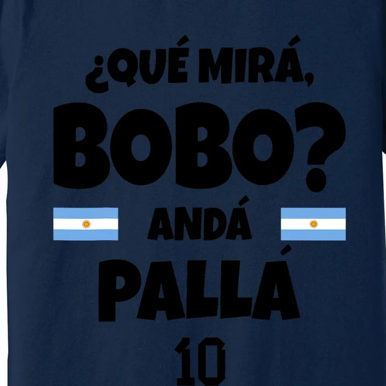 Qué Miras Bobo Qué Mira Bobo, Andá Pa' Allá Funny Meme Premium T-Shirt