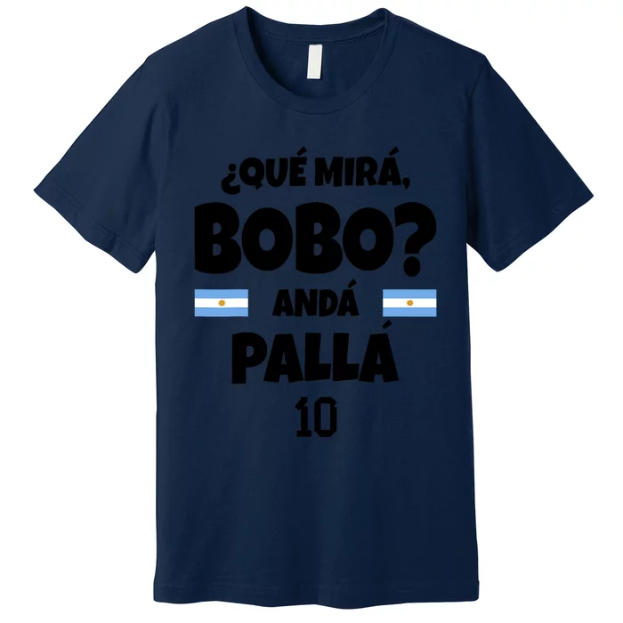 Qué Miras Bobo Qué Mira Bobo, Andá Pa' Allá Funny Meme Premium T-Shirt