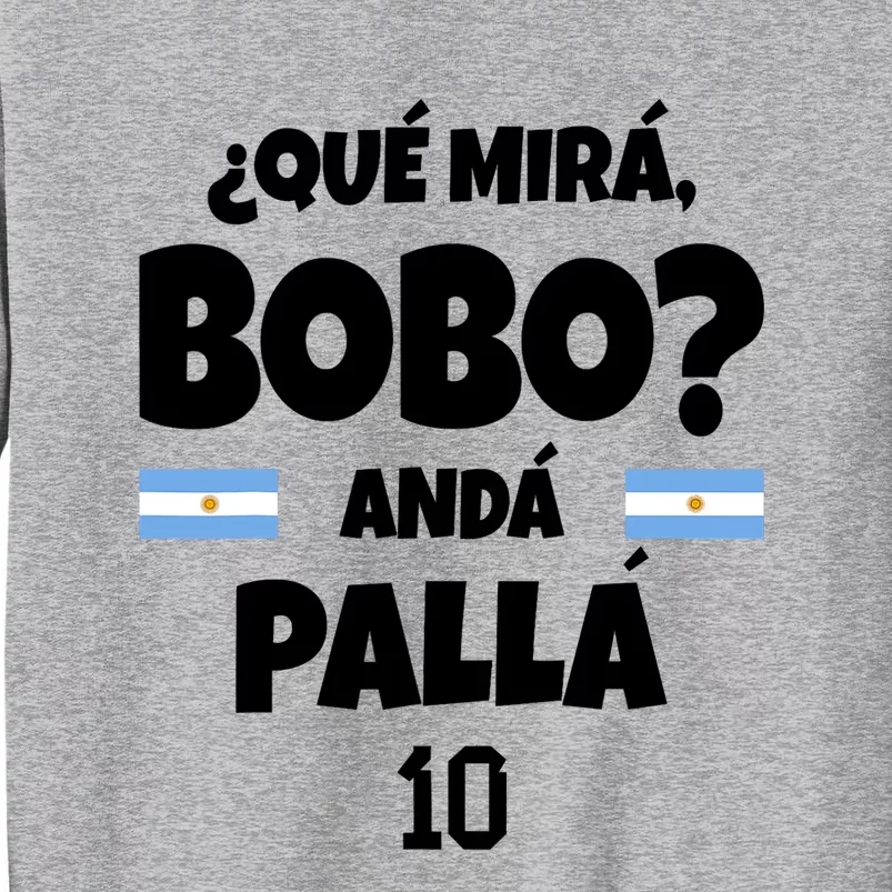 Qué Miras Bobo Qué Mira Bobo, Andá Pa' Allá Tall Sweatshirt