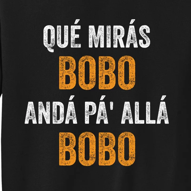 Qué Mirás Bobo, Andá Pa' Allá Bobo Funny Sweatshirt