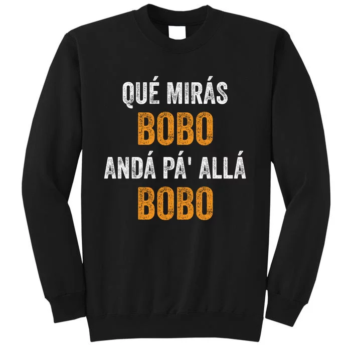 Qué Mirás Bobo, Andá Pa' Allá Bobo Funny Sweatshirt