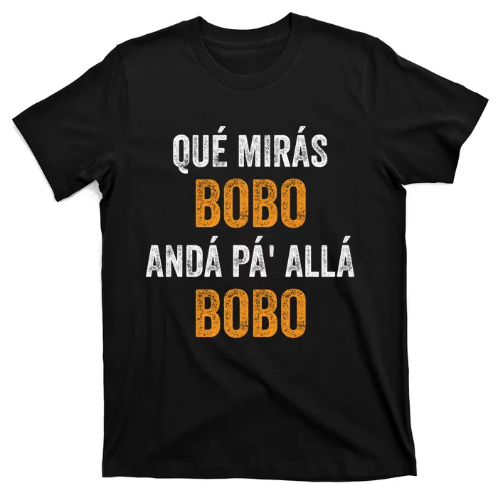 Qué Mirás Bobo, Andá Pa' Allá Bobo Funny T-Shirt