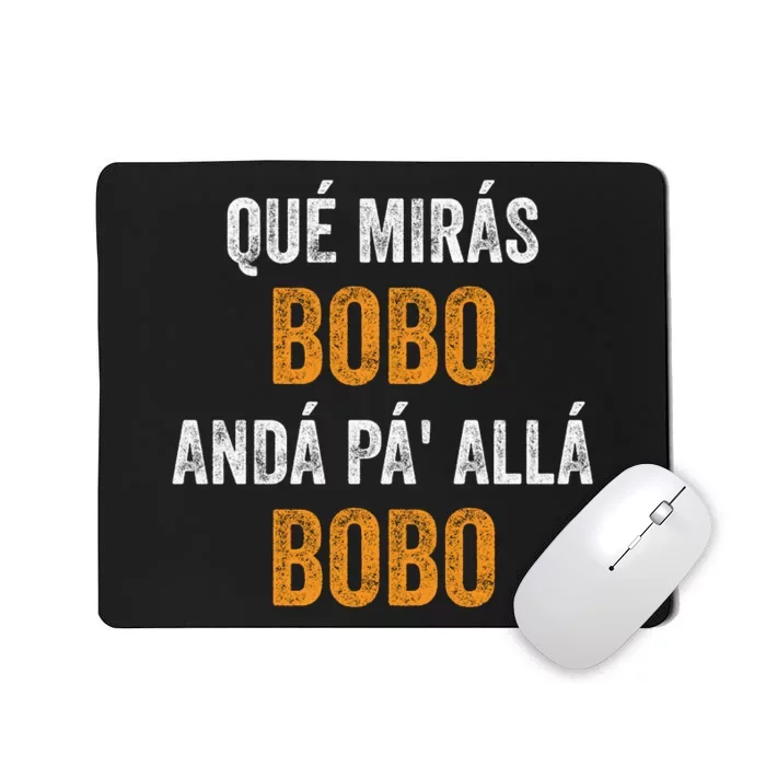 Qué Mirás Bobo, Andá Pa' Allá Bobo Funny Mousepad