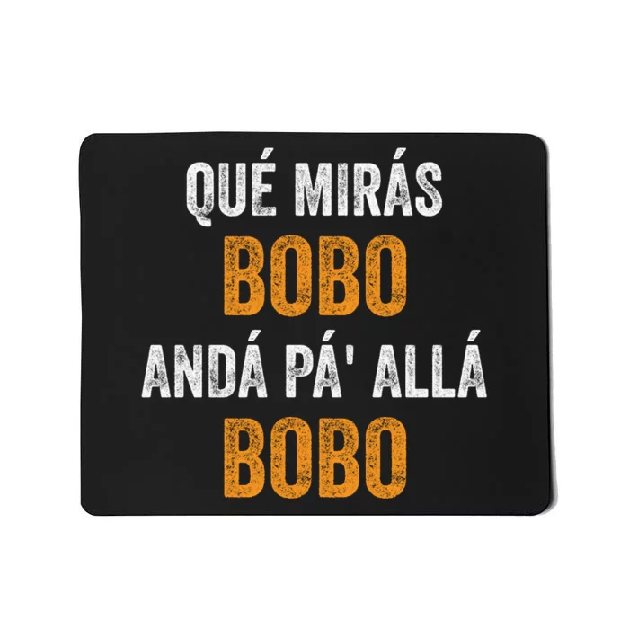 Qué Mirás Bobo, Andá Pa' Allá Bobo Funny Mousepad