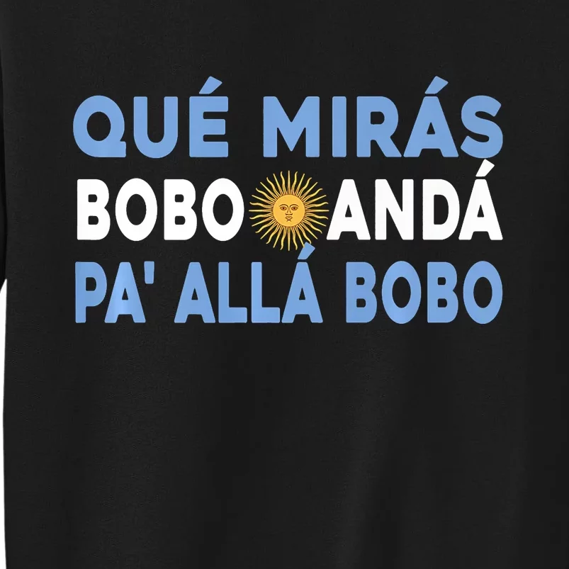 Qué Mirás Bobo, Andá Pa' Allá Funny Sarcastic Speech Sweatshirt