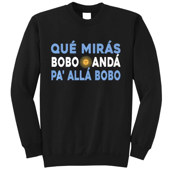 Qué Mirás Bobo, Andá Pa' Allá Funny Sarcastic Speech Sweatshirt