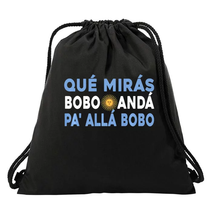 Qué Mirás Bobo, Andá Pa' Allá Funny Sarcastic Speech Drawstring Bag