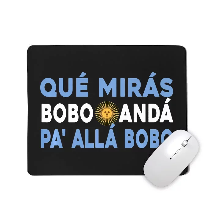 Qué Mirás Bobo, Andá Pa' Allá Funny Sarcastic Speech Mousepad