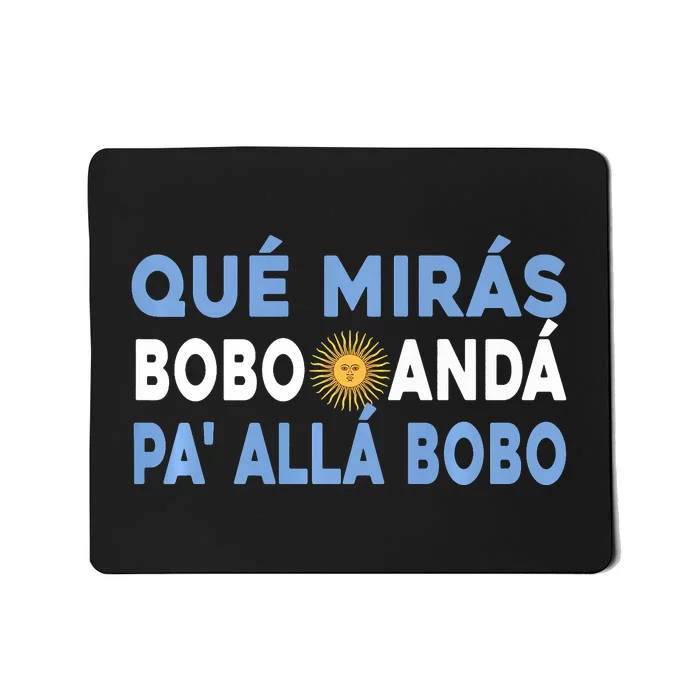 Qué Mirás Bobo, Andá Pa' Allá Funny Sarcastic Speech Mousepad