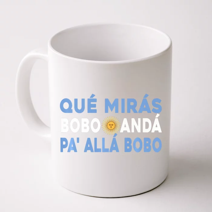 Qué Mirás Bobo, Andá Pa' Allá Funny Sarcastic Speech Front & Back Coffee Mug