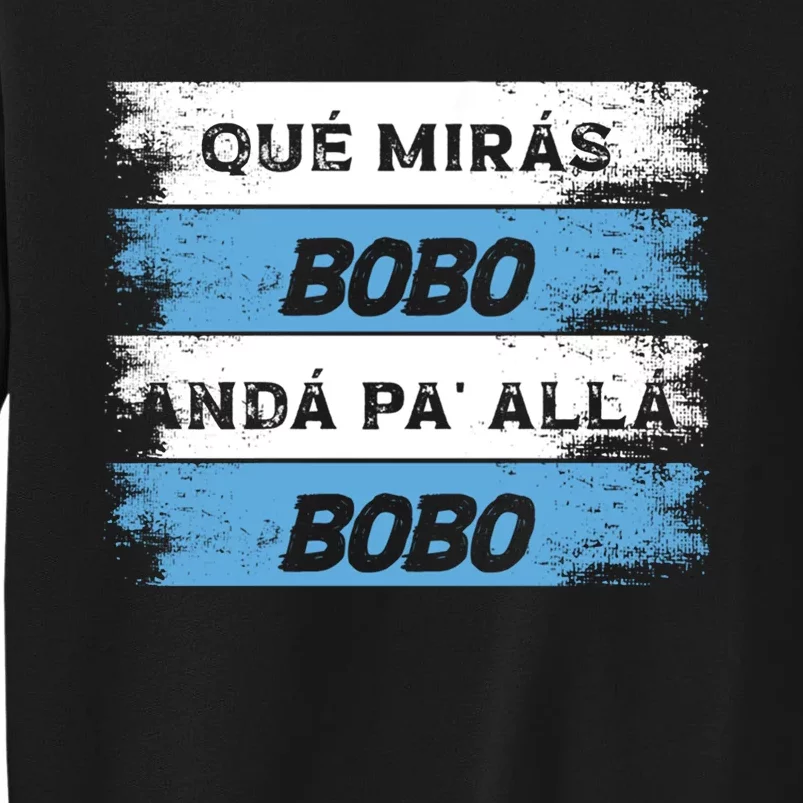 Qué Mirás Bobo, Andá Pa' Allá Funny Speech Sweatshirt