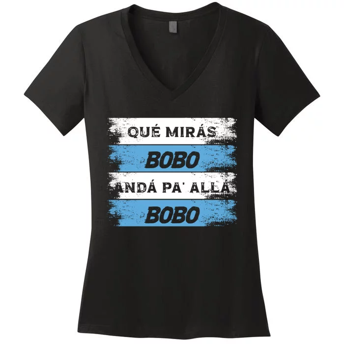 Qué Mirás Bobo, Andá Pa' Allá Funny Speech Women's V-Neck T-Shirt