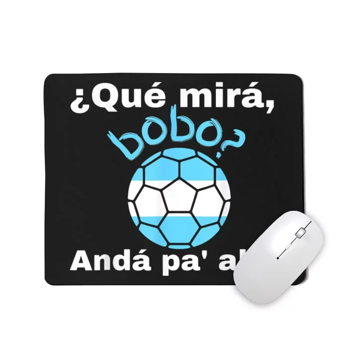 Qué Miras Bobo, Qué Mira Bobo Andá Pa' Allá Funny Speech Design Mousepad