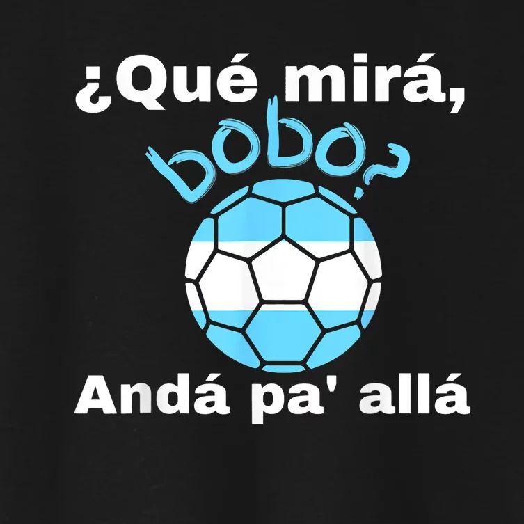 Qué Miras Bobo, Qué Mira Bobo Andá Pa' Allá Funny Speech Design Women's Crop Top Tee