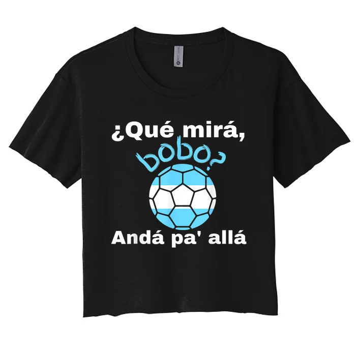 Qué Miras Bobo, Qué Mira Bobo Andá Pa' Allá Funny Speech Design Women's Crop Top Tee