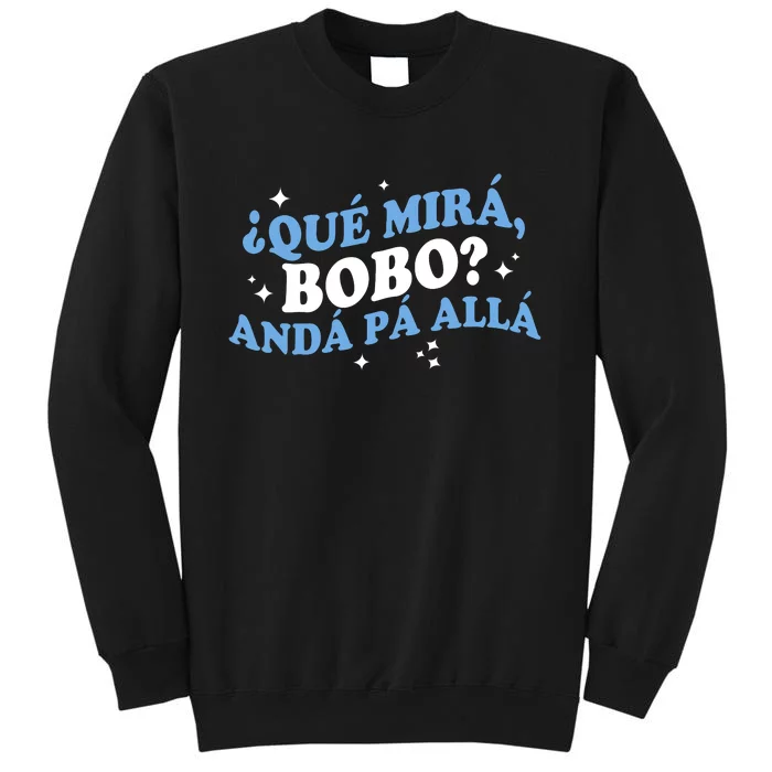 Qué Miras Bobo, Qué Mira Bobo Funny Saying Viral Meme Tall Sweatshirt