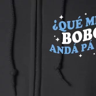 Qué Miras Bobo, Qué Mira Bobo Funny Saying Viral Meme Full Zip Hoodie